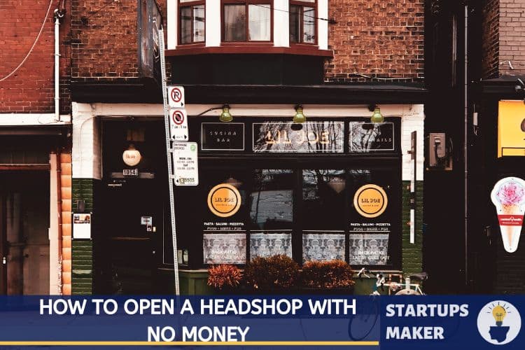 how to open a headshop with no money